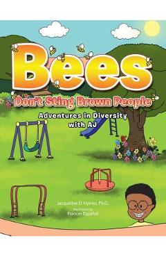 Bees don't sting brown people: adventures in diversity with aj - ph. d. jacqueline d. hymes