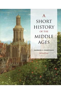 A Short History of the Middle Ages, Sixth Edition - Barbara Rosenwein