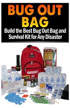 Bug Out Bag: Build the Best Bug Out Bag and Survival Kit for Any Disaster - Sasha Fields