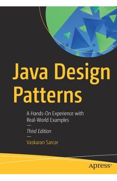 Java Design Patterns: A Hands-On Experience with Real-World Examples - Vaskaran Sarcar