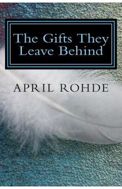 The gifts they leave behind - april l. rohde