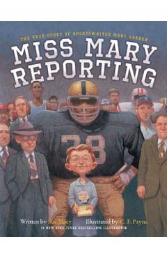 Miss Mary Reporting: The True Story of Sportswriter Mary Garber - Sue Macy