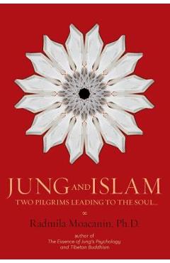 Jung and Islam: Two Pilgrims Leading to the Soul... - Radmila Moacanin