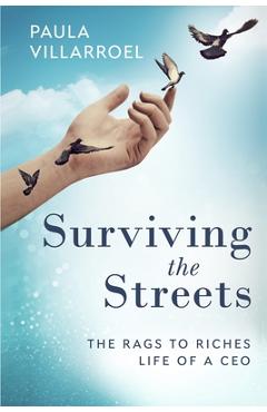Surviving the Streets: The Rags to Riches Life of a CEO - Paula Villarroel