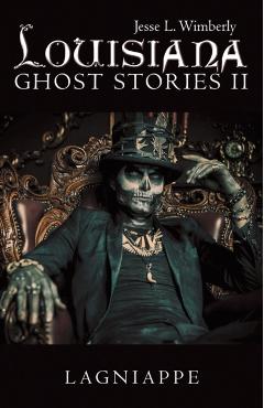 Louisiana Ghost Stories Ii: Lagniappe - Jesse L. Wimberly