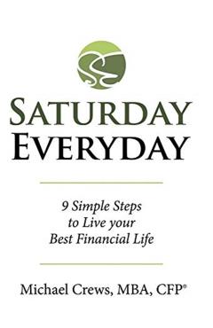 Saturday Everyday: 9 Simple Steps to Live Your Best Financial Life - Michael Crews Mba Cfp(r)