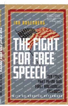 The Fight for Free Speech: Ten Cases That Define Our First Amendment Freedoms - Ian Rosenberg