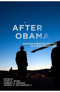 After Obama: African American Politics in a Post-Obama Era - Todd C. Shaw