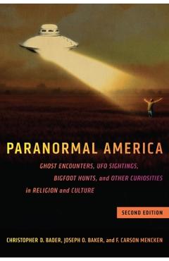 Paranormal America (Second Edition): Ghost Encounters, UFO Sightings, Bigfoot Hunts, and Other Curiosities in Religion and Culture - Christopher D. Bader
