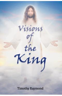 Visions of the King - Timothy Raymond