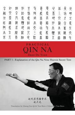 Zhao\'s Practical Qin Na Part 1: Explanation of the Qin Na Nine Heaven Secret Text - Zhao Da Yuan &. Tom Bisio