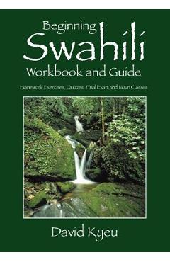 Beginning Swahili Workbook and Guide: Homework Exercises, Quizzes, Final Exam and Noun Classes - David Kyeu