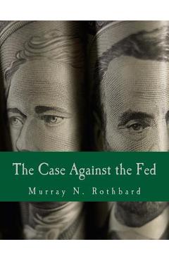 The Case Against the Fed (Large Print Edition) - Murray N. Rothbard