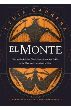 El Monte: Notes on the Religions, Magic, and Folklore of the Black and Creole People of Cuba - Lydia Cabrera