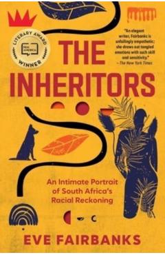 The Inheritors: An Intimate Portrait of South Africa's Racial Reckoning - Eve Fairbanks