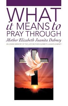 What It Means To Pray Through
