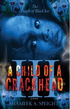 A Child OF A CrackHead III - Shameek A. Speight