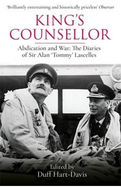 King's Counsellor: Abdication and War: The Diaries of Sir Alan Lascelles Edited by Duff Hart-Davis - Alan Lascelles