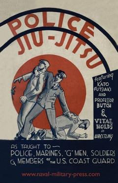 Police Jiu-Jitsu: As Taught to Police, Marines, \'G\' Men, Soldiers and Members of the US Coast Guard - Arthur Hobart Farrar