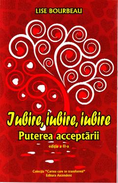 Iubire, Iubire, Iubire – Lise Bourbeau De La Libris.ro Accepta-te, iubeste-te 2023-10-02