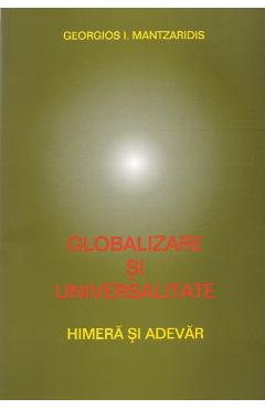 Globalizare si universalitate - Georgios I. Mantzaridis