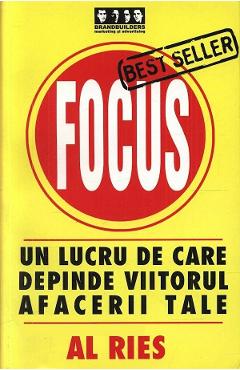 Focus. Un lucru de care depinde viitorul afacerii tale – Al Ries Afaceri imagine 2022