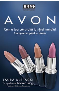 Avon - Cum A Fost Construita La Nivel Mondial Compania Pentru Femei - Laura Klepacki