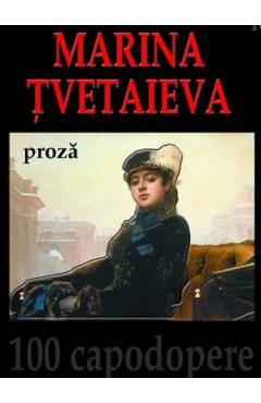 Proza - Marina Tvetaieva - FUNDATIA CULTURALA IDEEA EUROPEANA