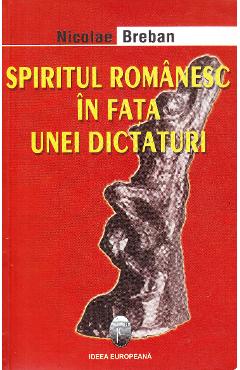 Spiritul Romanesc In Fata Unei Dictaturi - Nicolae Breban