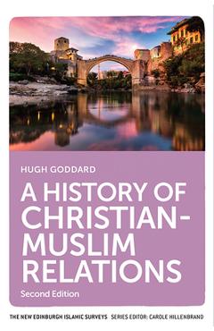 A History of Christian-Muslim Relations - Hugh Goddard