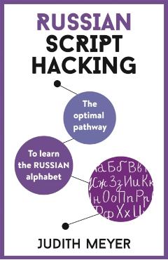 Russian Script Hacking: The Optimal Pathway to Learning the Russian Alphabet - Judith Meyer