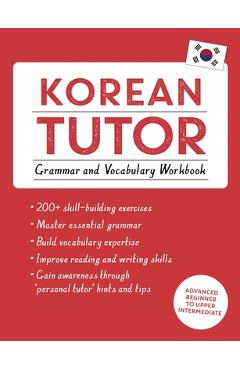 Korean Tutor, Grammar and Vocabulary Workbook (Learn Korean with Teach Yourself): Advanced Beginner to Upper Intermediate Course - Jieun Kiaer