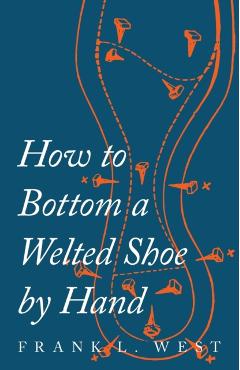 How to Bottom a Welted Shoe By Hand - F. L. West