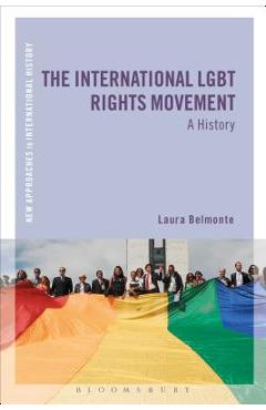 The International LGBT Rights Movement: A History - Laura A. Belmonte