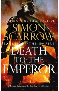 Death to the Emperor: The Thrilling New Eagles of the Empire Novel - Macro and Cato Return! - Simon Scarrow