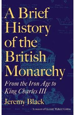 A Brief History of the British Monarchy - Jeremy Black