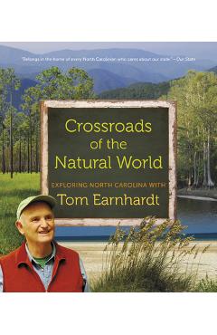 Crossroads of the Natural World: Exploring North Carolina with Tom Earnhardt - Tom Earnhardt