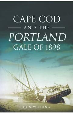 Cape Cod and the Portland Gale of 1898 - Don Wilding