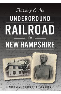 Slavery & the Underground Railroad in New Hampshire - Michelle Arnosky Sherburne