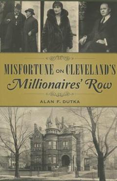 Misfortune on Cleveland\'s Millionaires\' Row - Alan Dutka