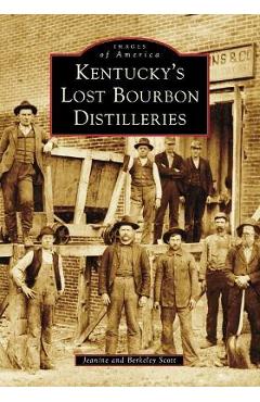 Kentucky\'s Lost Bourbon Distilleries - Berkeley Scott