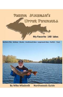 Fishing Michigan\'s Upper Peninsula - Mike Mladenik