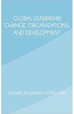 Global Leadership, Change, Organizations, and Development - Michael Ba Banutu-gomez