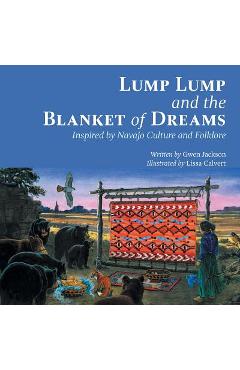 Lump Lump and the Blanket of Dreams: Inspired by Navajo Culture and Folklore - Gwen Jackson