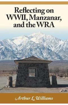 Reflecting on wwii, manzanar, and the wra - arthur l. williams