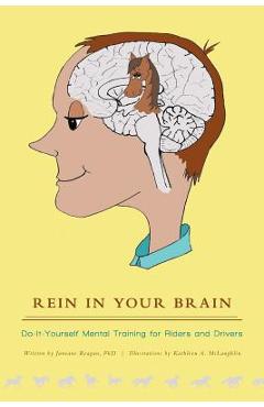 Rein in Your Brain: Do-it-Yourself Mental Training for Riders and Drivers - Janeane Reagan