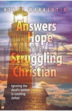 Answers and Hope for the Struggling Christian - Henry Warkentin