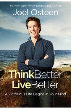 Think Better, Live Better: A Victorious Life Begins in Your Mind - Joel Osteen