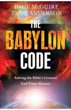 The Babylon Code: Solving the Bible\'s Greatest End-Times Mystery - Paul Mcguire