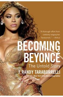 Becoming Beyoncé: The Untold Story - J. Randy Taraborrelli